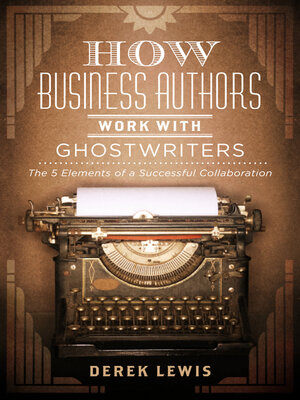 cover image of How Business Authors Work with Ghostwriters: the 5 Elements of a Successful Collaboration